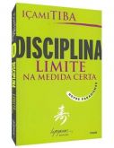 Disciplina, Limite Na Medida Certa - Içami Tiba Frete Grátis
